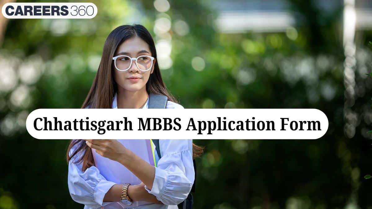 Chhattisgarh MBBS Application Form 2025 - Dates, Registration, How to Fill
